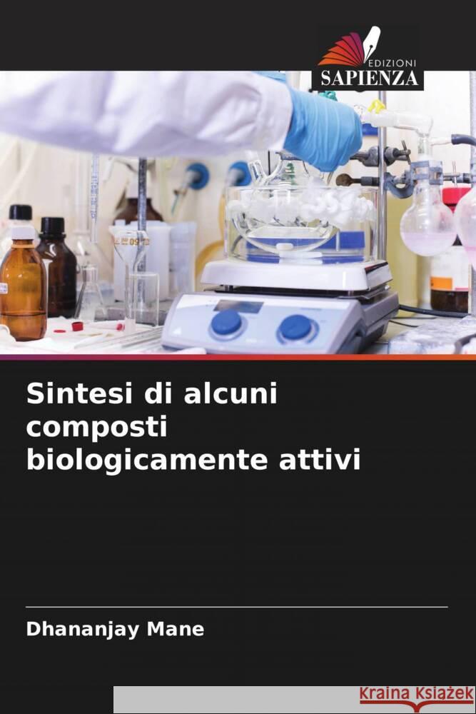 Sintesi di alcuni composti biologicamente attivi Dhananjay Mane 9786207220373 Edizioni Sapienza