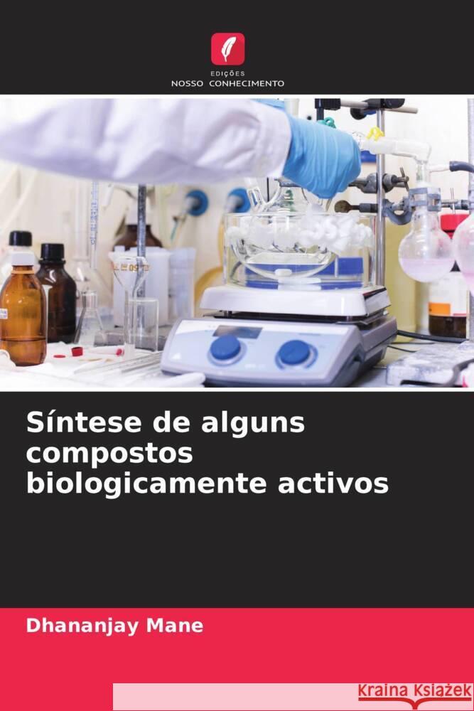 S?ntese de alguns compostos biologicamente activos Dhananjay Mane 9786207220397 Edicoes Nosso Conhecimento
