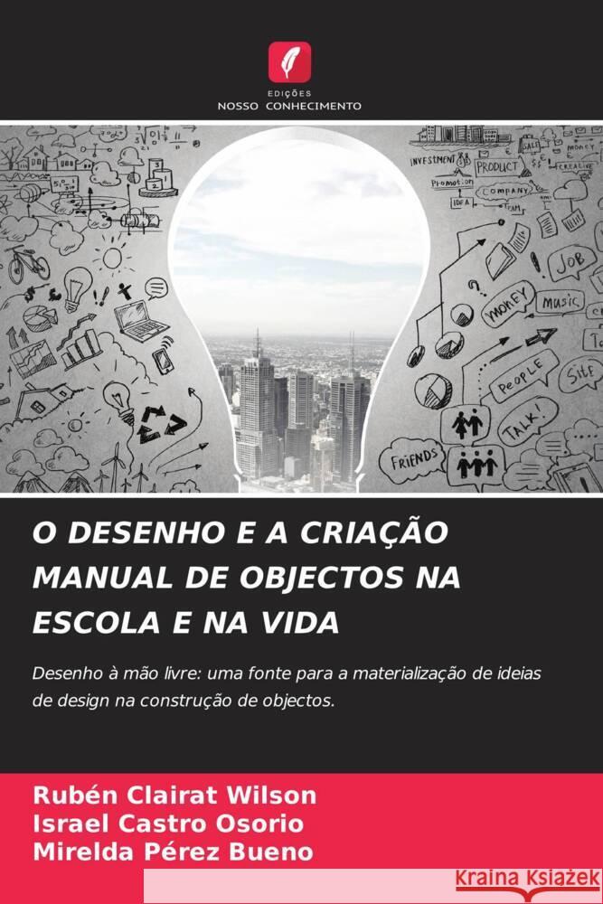 O Desenho E a Cria??o Manual de Objectos Na Escola E Na Vida Rub?n Claira Israel Castr Mirelda P?re 9786207220687 Edicoes Nosso Conhecimento