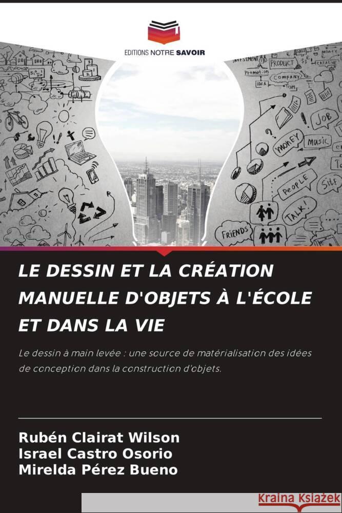 Le Dessin Et La Cr?ation Manuelle d'Objets ? l'?cole Et Dans La Vie Rub?n Claira Israel Castr Mirelda P?re 9786207220700 Editions Notre Savoir