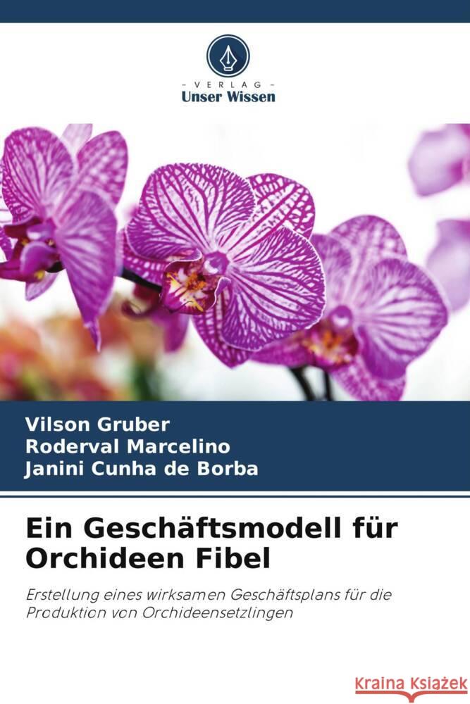 Ein Gesch?ftsmodell f?r Orchideen Fibel Vilson Gruber Roderval Marcelino Janini Cunh 9786207221301