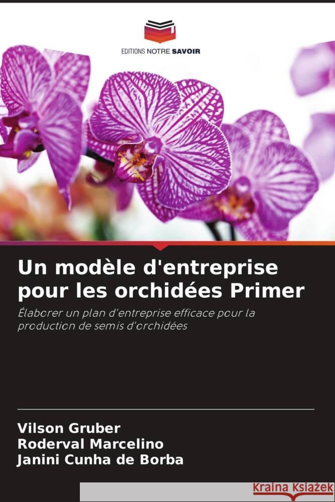 Un mod?le d'entreprise pour les orchid?es Primer Vilson Gruber Roderval Marcelino Janini Cunh 9786207221332