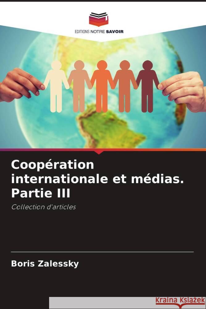 Coop?ration internationale et m?dias. Partie III Boris Zalessky 9786207221493 Editions Notre Savoir