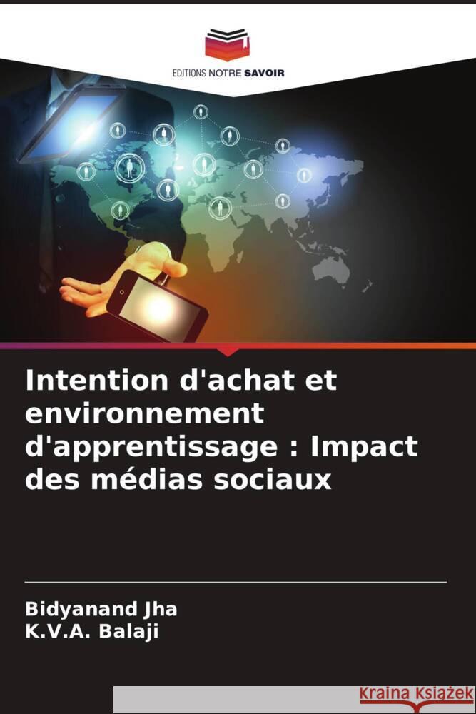 Intention d'achat et environnement d'apprentissage: Impact des m?dias sociaux Bidyanand Jha K. V. a. Balaji 9786207222629 Editions Notre Savoir