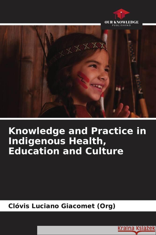 Knowledge and Practice in Indigenous Health, Education and Culture Cl?vis Lucian 9786207222964 Our Knowledge Publishing