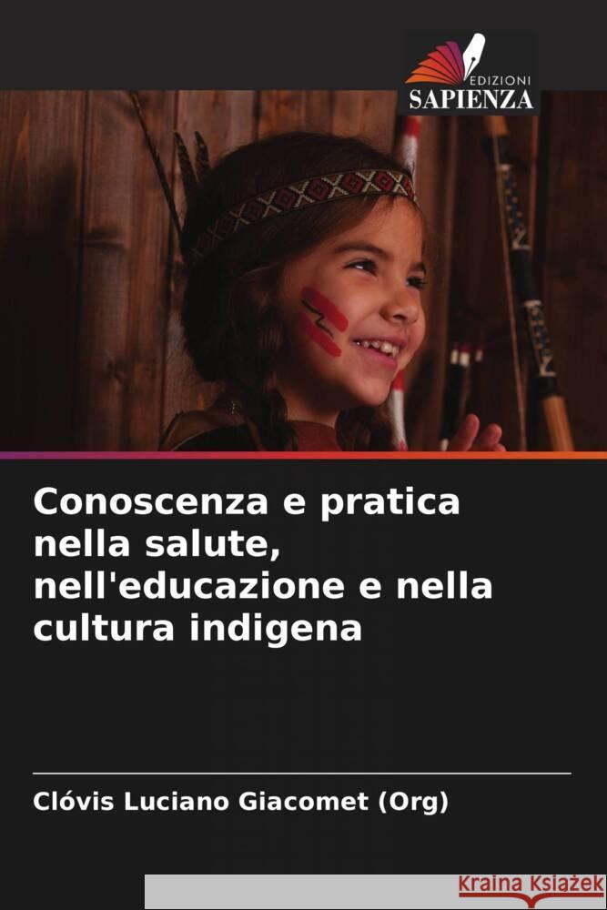 Conoscenza e pratica nella salute, nell'educazione e nella cultura indigena Cl?vis Lucian 9786207222971 Edizioni Sapienza