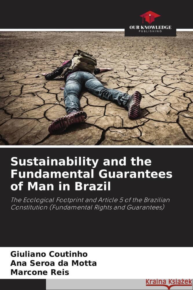 Sustainability and the Fundamental Guarantees of Man in Brazil Giuliano Coutinho Ana Seroa D Marcone Reis 9786207223411