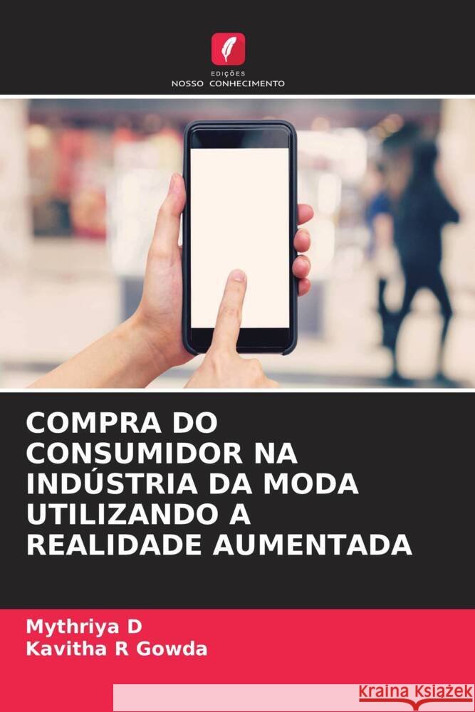 Compra Do Consumidor Na Ind?stria Da Moda Utilizando a Realidade Aumentada Mythriya D Kavitha R. Gowda 9786207223923
