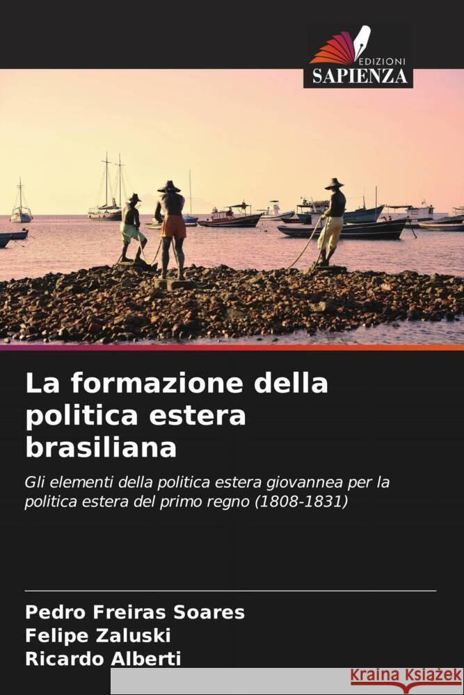 La formazione della politica estera brasiliana Pedro Freira Felipe Zaluski Ricardo Alberti 9786207224142