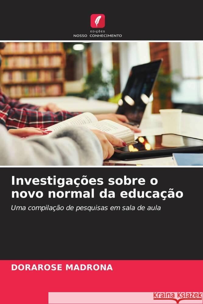 Investiga??es sobre o novo normal da educa??o Dorarose Madrona 9786207224227