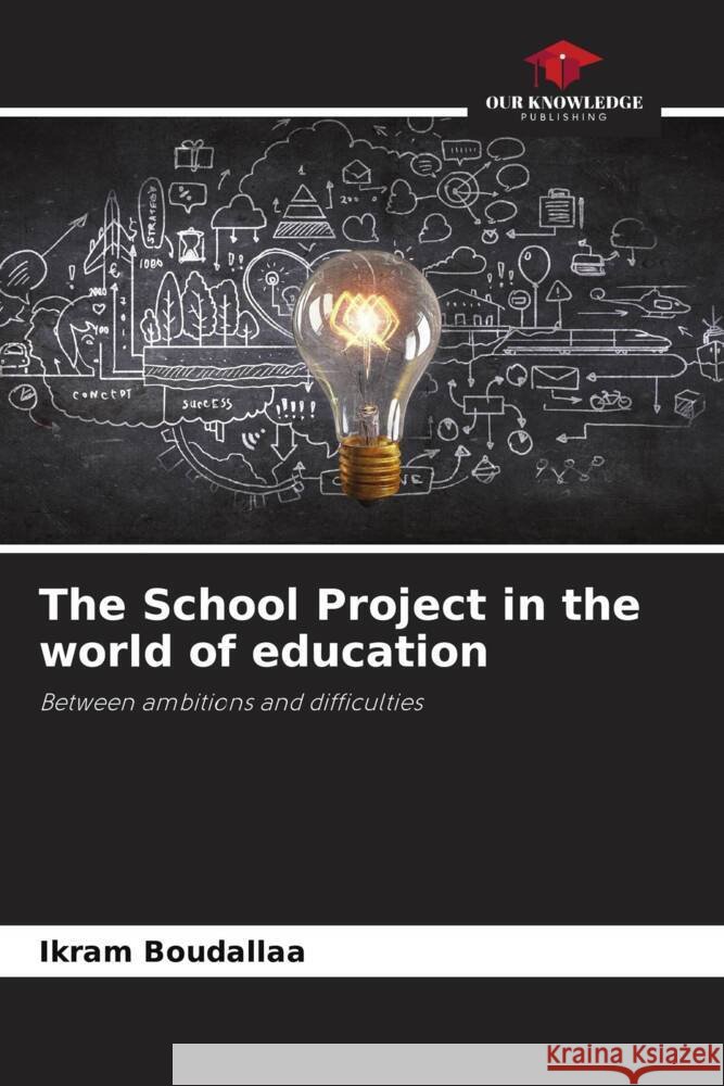The School Project in the world of education Ikram Boudallaa 9786207224234