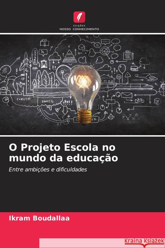 O Projeto Escola no mundo da educa??o Ikram Boudallaa 9786207224289 Edicoes Nosso Conhecimento