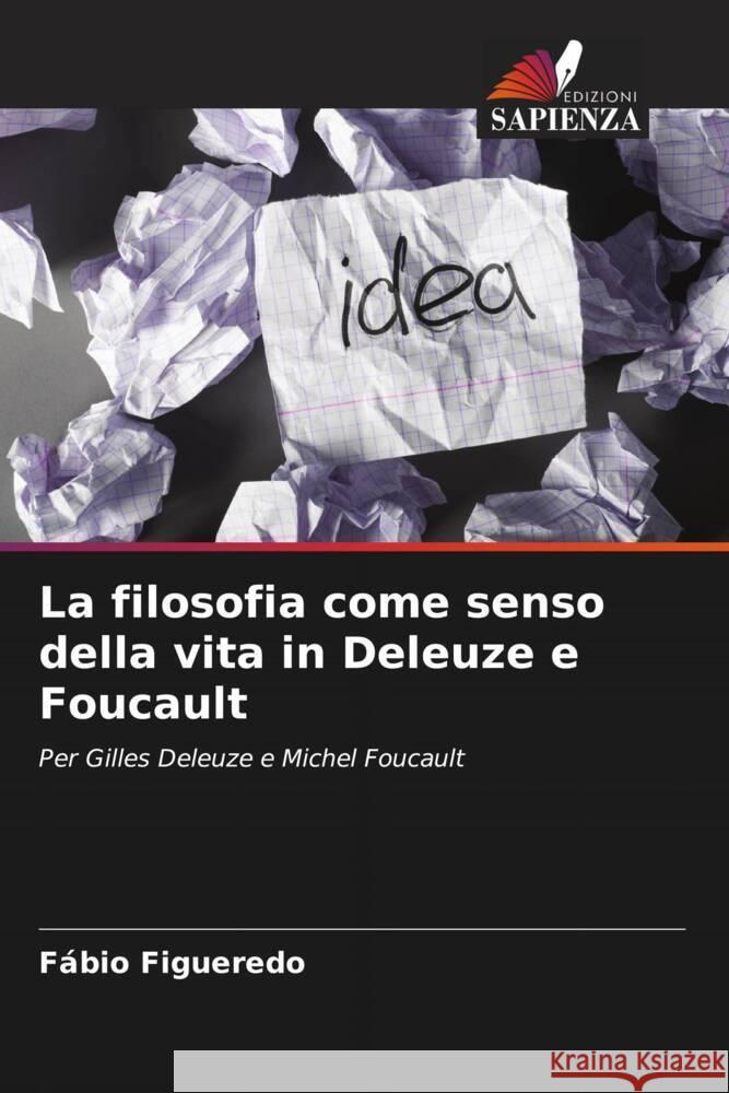 La filosofia come senso della vita in Deleuze e Foucault F?bio Figueredo 9786207224371