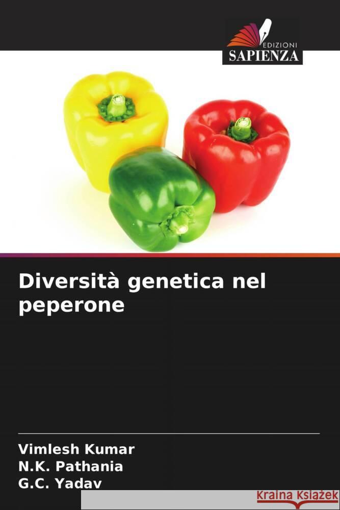 Diversit? genetica nel peperone Vimlesh Kumar N. K. Pathania G. C. Yadav 9786207224531 Edizioni Sapienza