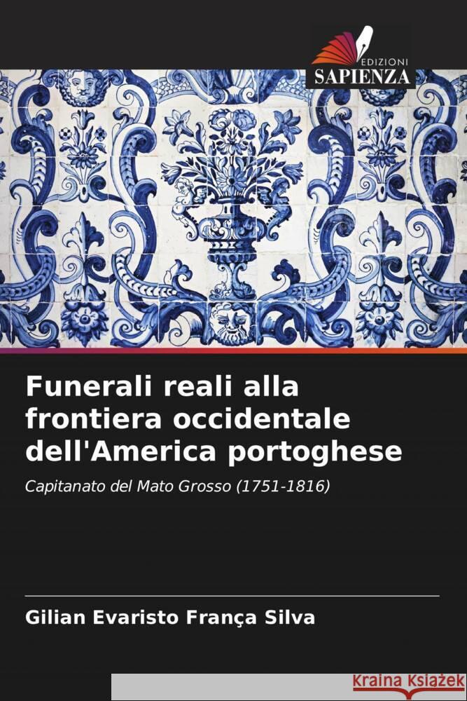 Funerali reali alla frontiera occidentale dell'America portoghese Gilian Evaristo Fran?a Silva 9786207224951