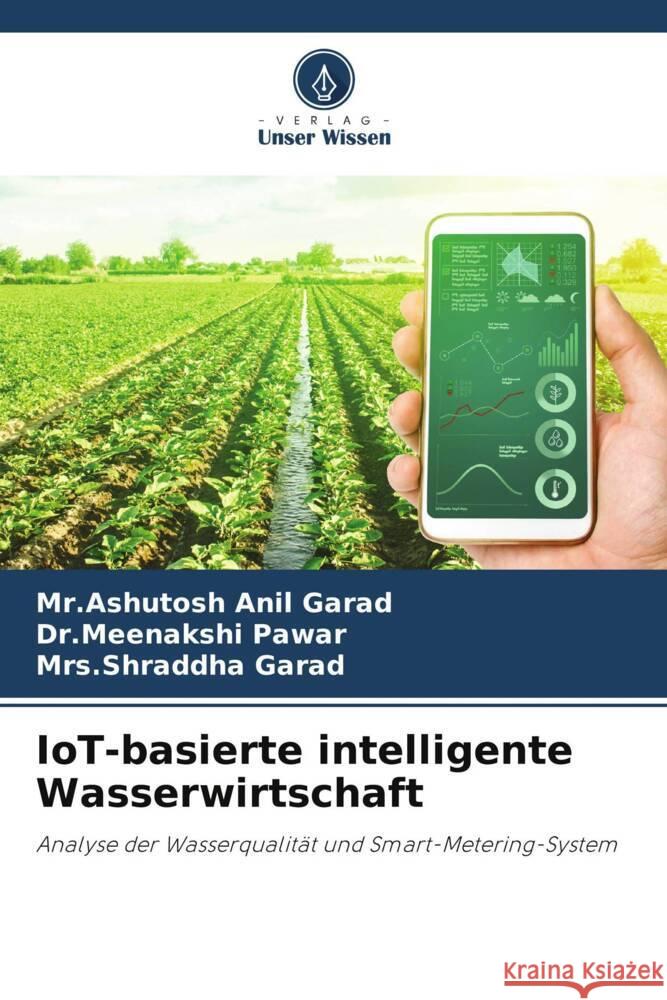 IoT-basierte intelligente Wasserwirtschaft Mr Ashutosh Anil Garad Dr Meenakshi Pawar Mrs Shraddha Garad 9786207226047