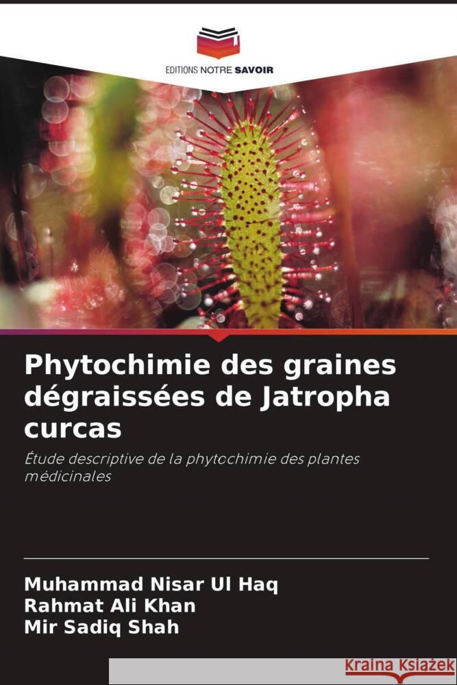 Phytochimie des graines d?graiss?es de Jatropha curcas Muhammad Nisar U Rahmat Ali Khan Mir Sadiq Shah 9786207226160