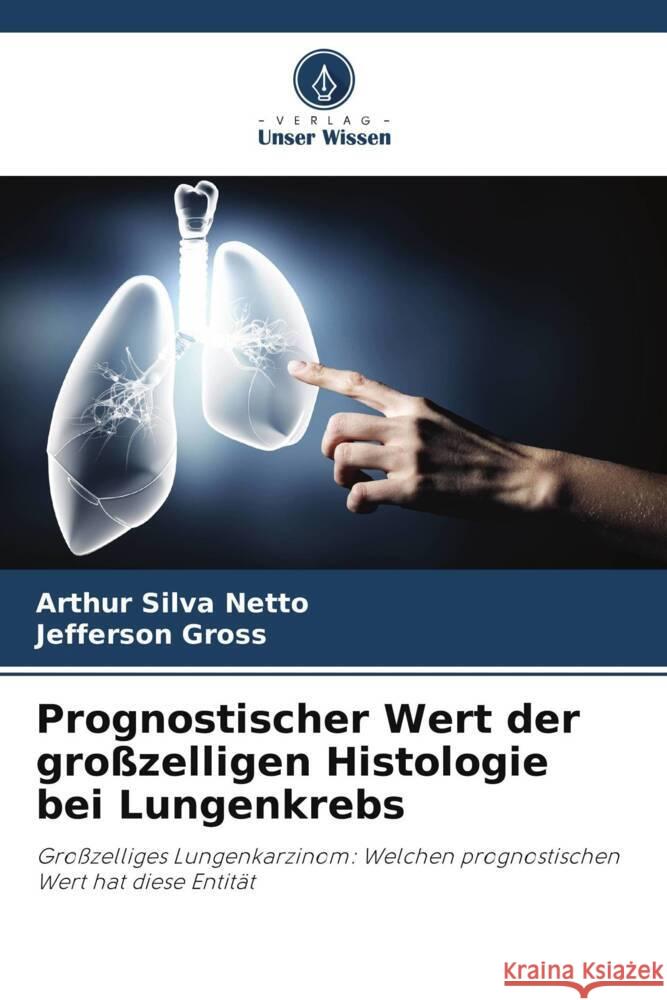 Prognostischer Wert der gro?zelligen Histologie bei Lungenkrebs Arthur Silv Jefferson Gross 9786207226405