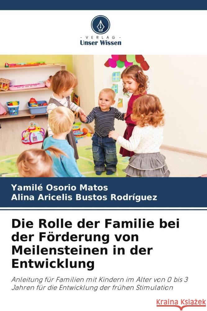Die Rolle der Familie bei der F?rderung von Meilensteinen in der Entwicklung Yamil? Osori Alina Aricelis Busto 9786207226887 Verlag Unser Wissen