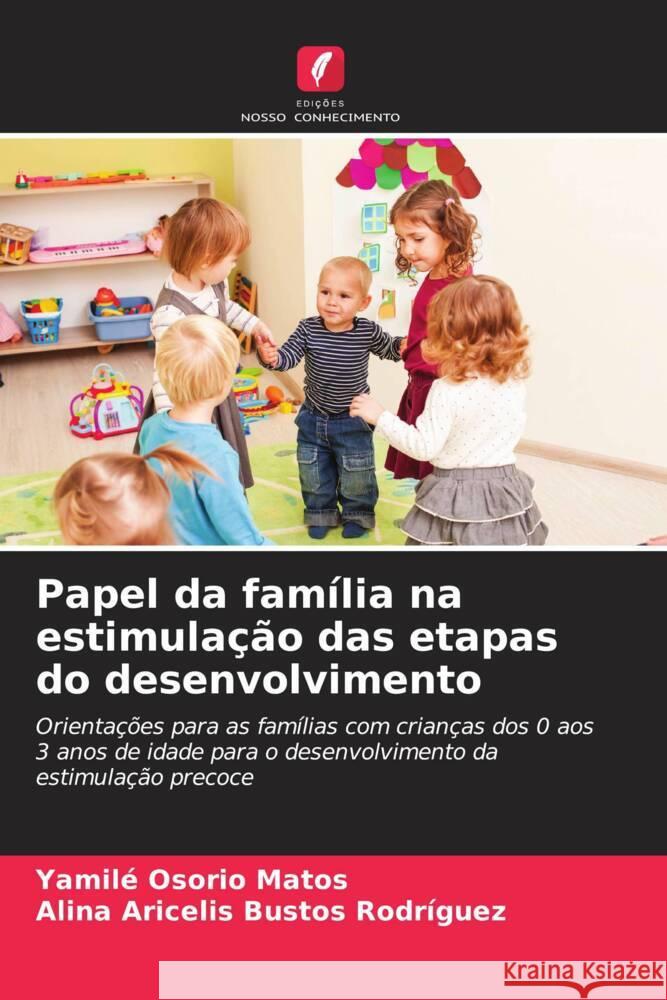 Papel da fam?lia na estimula??o das etapas do desenvolvimento Yamil? Osori Alina Aricelis Busto 9786207226924 Edicoes Nosso Conhecimento