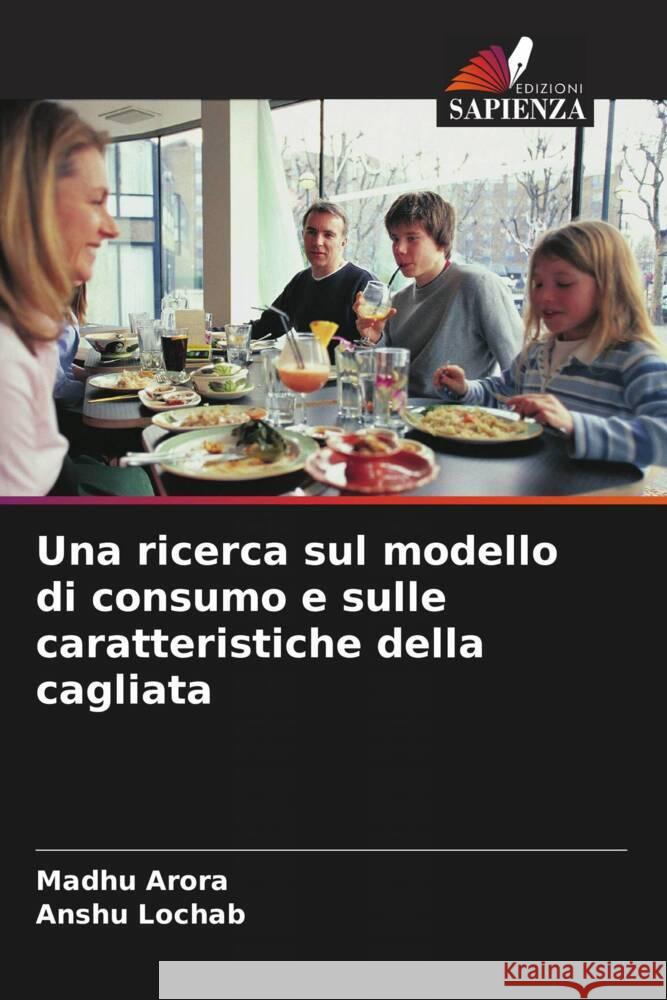 Una ricerca sul modello di consumo e sulle caratteristiche della cagliata Madhu Arora Anshu Lochab 9786207226979