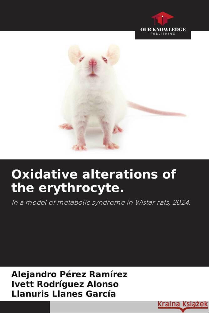 Oxidative alterations of the erythrocyte. Alejandro P?re Ivett Rodr?gue Llanuris Llane 9786207227907