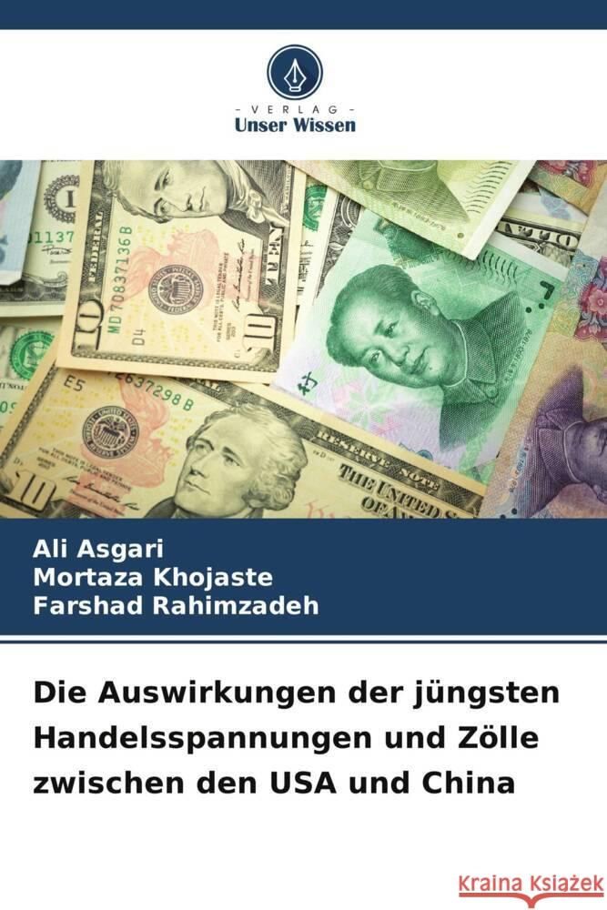 Die Auswirkungen der j?ngsten Handelsspannungen und Z?lle zwischen den USA und China Ali Asgari Mortaza Khojaste Farshad Rahimzadeh 9786207228027 Verlag Unser Wissen