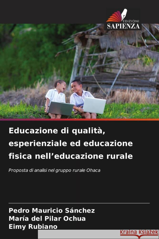 Educazione di qualit?, esperienziale ed educazione fisica nell'educazione rurale Pedro Mauricio S?nchez Mar?a del Pilar Ochua Eimy Rubiano 9786207228096