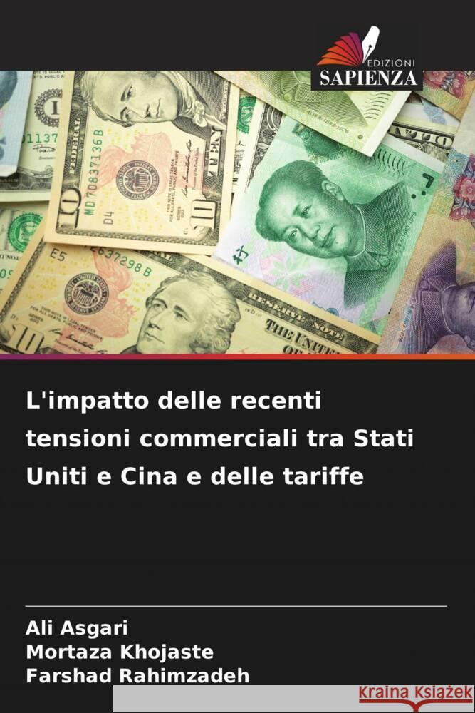 L'impatto delle recenti tensioni commerciali tra Stati Uniti e Cina e delle tariffe Ali Asgari Mortaza Khojaste Farshad Rahimzadeh 9786207228119 Edizioni Sapienza