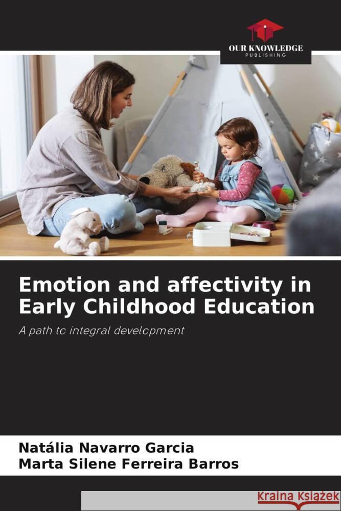 Emotion and affectivity in Early Childhood Education Nat?lia Navarro Garcia Marta Silene Ferreira Barros 9786207229109