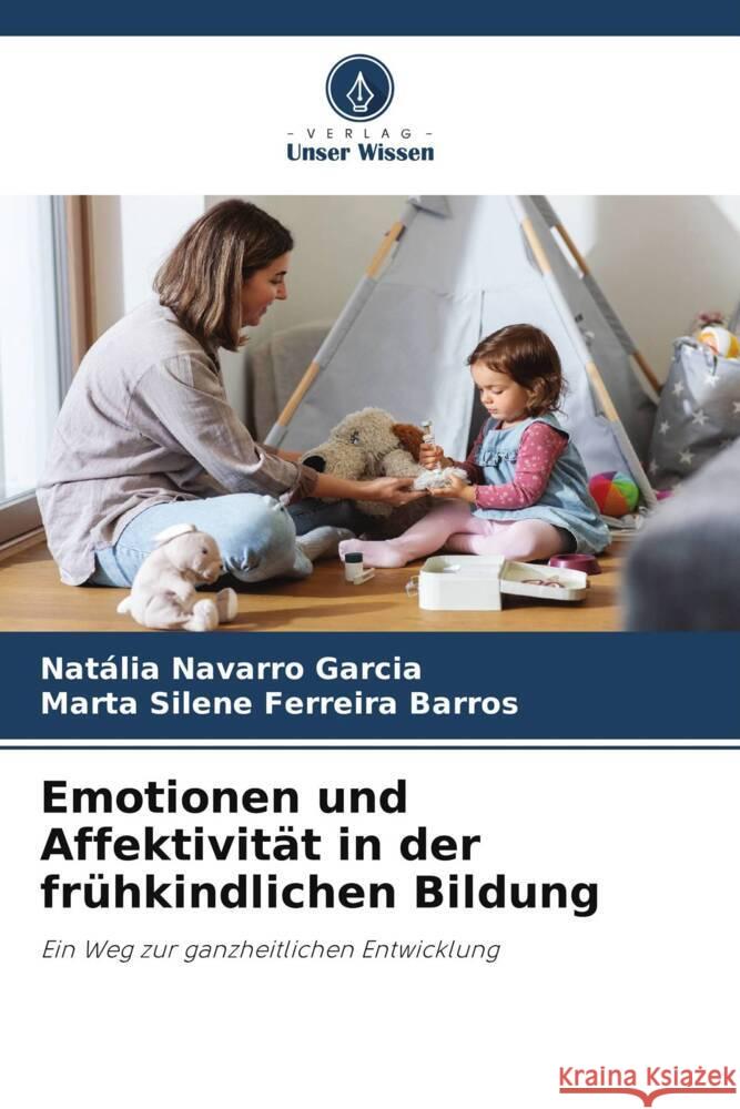 Emotionen und Affektivit?t in der fr?hkindlichen Bildung Nat?lia Navarro Garcia Marta Silene Ferreira Barros 9786207229116