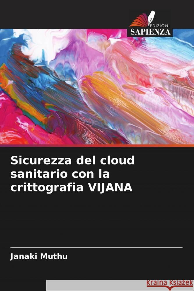 Sicurezza del cloud sanitario con la crittografia VIJANA Janaki Muthu 9786207229604 Edizioni Sapienza