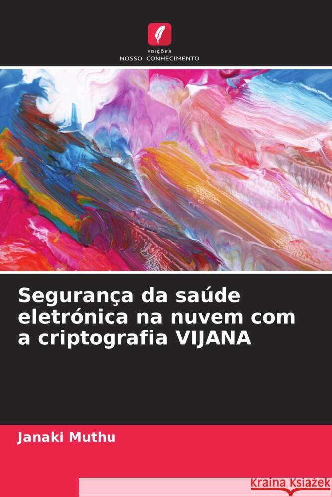 Seguran?a da sa?de eletr?nica na nuvem com a criptografia VIJANA Janaki Muthu 9786207229628