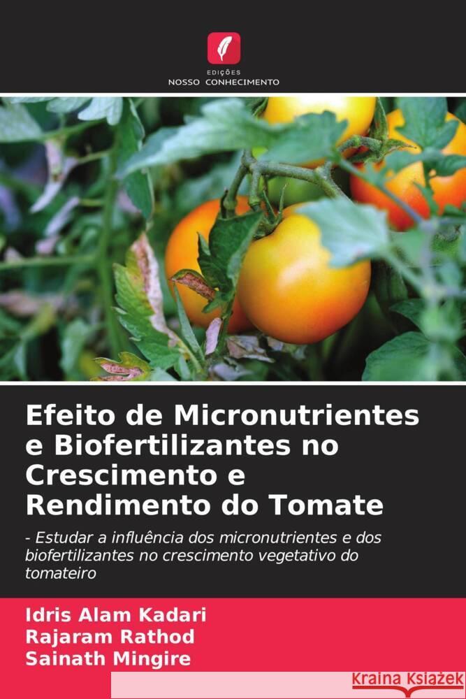 Efeito de Micronutrientes e Biofertilizantes no Crescimento e Rendimento do Tomate Idris Alam Kadari Rajaram Rathod Sainath Mingire 9786207230334