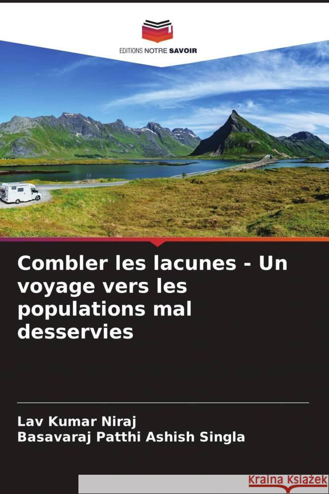 Combler les lacunes - Un voyage vers les populations mal desservies Lav Kumar Niraj Basavaraj Patthi Ashis 9786207230457