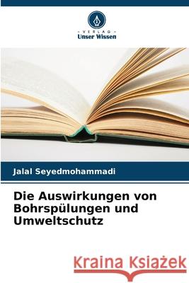 Die Auswirkungen von Bohrsp?lungen und Umweltschutz Jalal Seyedmohammadi 9786207230914