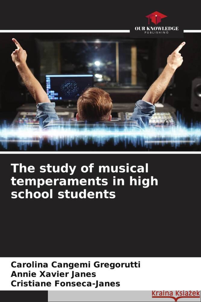 The study of musical temperaments in high school students Carolina Cangem Annie Xavie Cristiane Fonseca-Janes 9786207232093