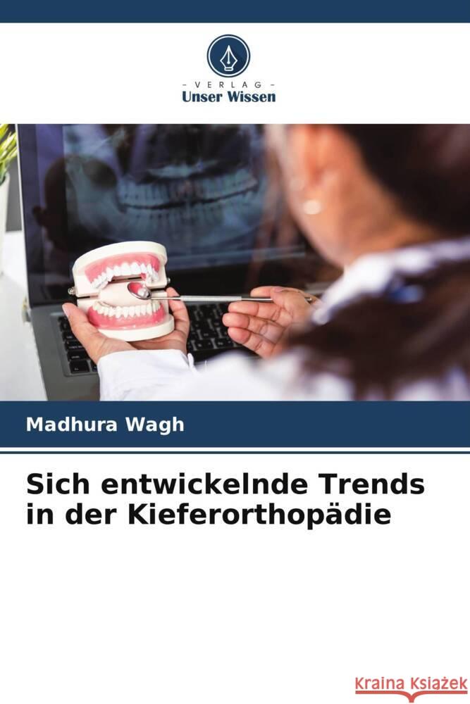 Sich entwickelnde Trends in der Kieferorthop?die Madhura Wagh 9786207232413