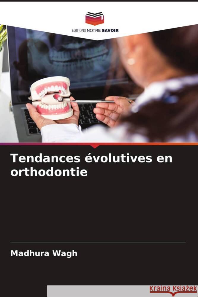 Tendances ?volutives en orthodontie Madhura Wagh 9786207232437