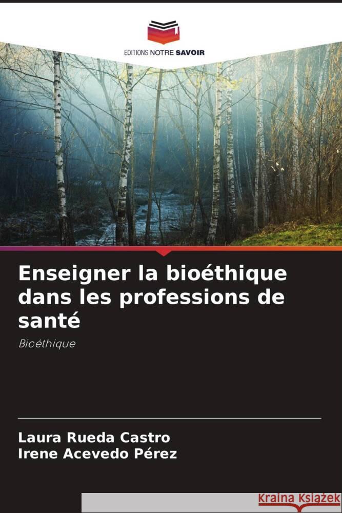 Enseigner la bioéthique dans les professions de santé Rueda Castro, Laura, Acevedo Pérez, Irene 9786207232796