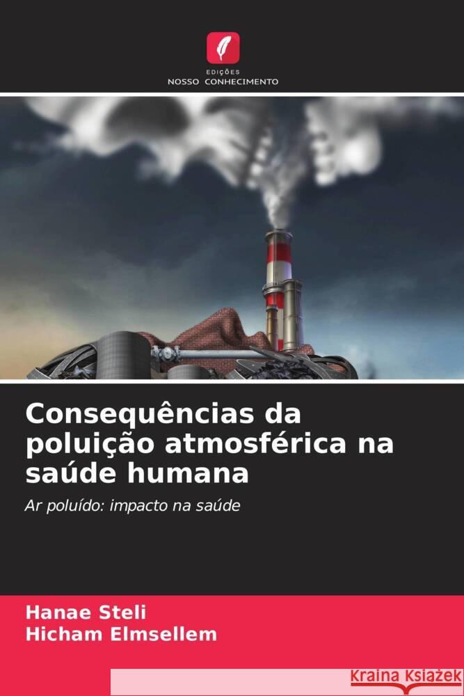 Consequ?ncias da polui??o atmosf?rica na sa?de humana Hanae Steli Hicham Elmsellem 9786207233304 Edicoes Nosso Conhecimento