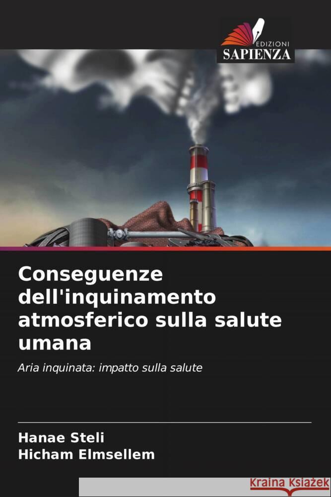 Conseguenze dell'inquinamento atmosferico sulla salute umana Hanae Steli Hicham Elmsellem 9786207233342 Edizioni Sapienza