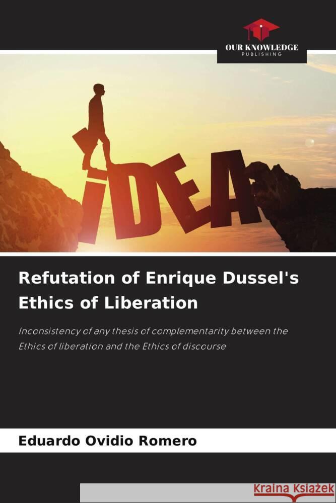 Refutation of Enrique Dussel's Ethics of Liberation Eduardo Ovidio Romero 9786207233441