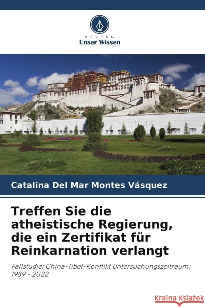 Treffen Sie die atheistische Regierung, die ein Zertifikat f?r Reinkarnation verlangt Catalina del Mar Monte 9786207233663 Verlag Unser Wissen