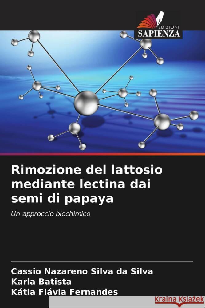 Rimozione del lattosio mediante lectina dai semi di papaya Cassio Nazareno Silv Karla Batista K?tia Fl?via Fernandes 9786207233762