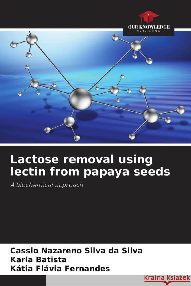 Lactose removal using lectin from papaya seeds Cassio Nazareno Silv Karla Batista K?tia Fl?via Fernandes 9786207233779