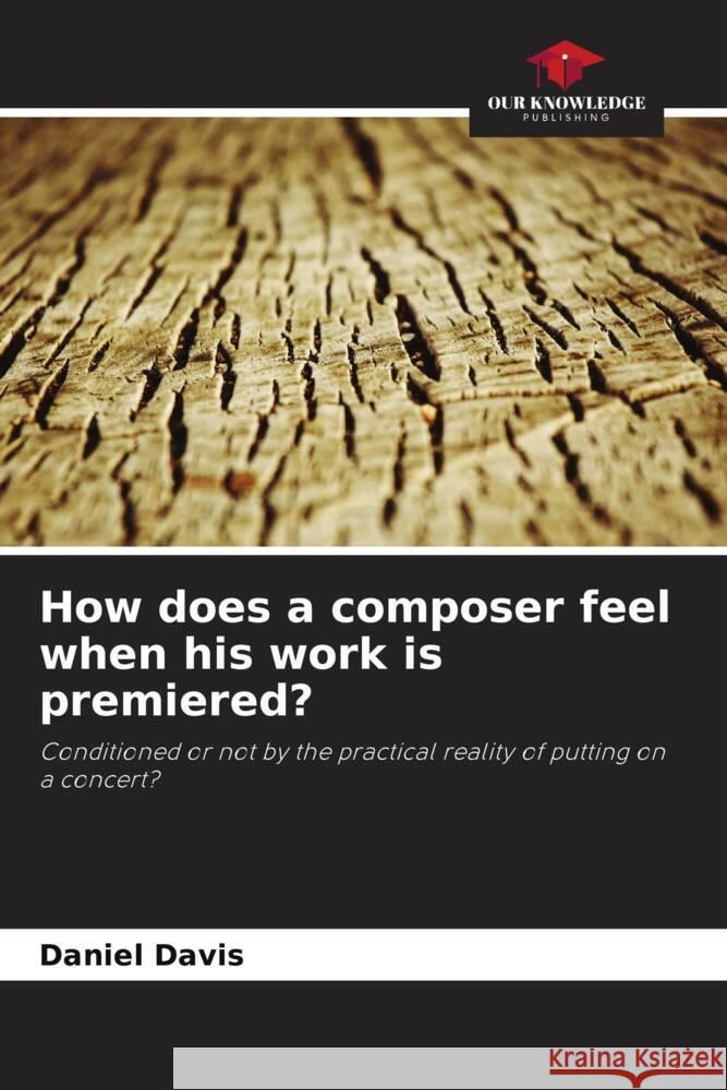 How does a composer feel when his work is premiered? Daniel Davis 9786207233830 Our Knowledge Publishing