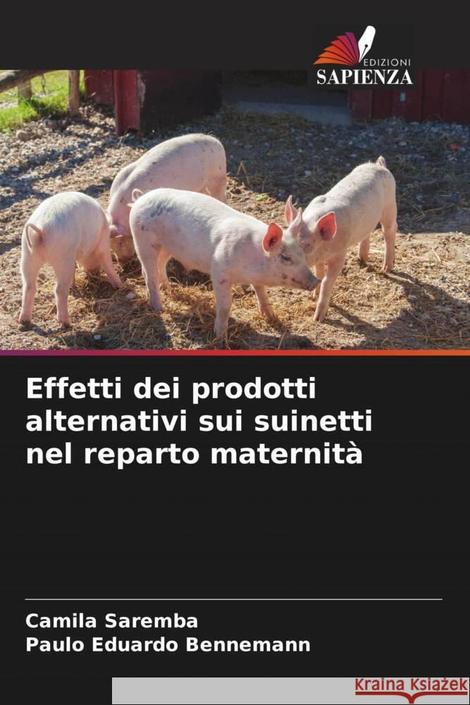 Effetti dei prodotti alternativi sui suinetti nel reparto maternità Saremba, Camila, Bennemann, Paulo Eduardo 9786207235094