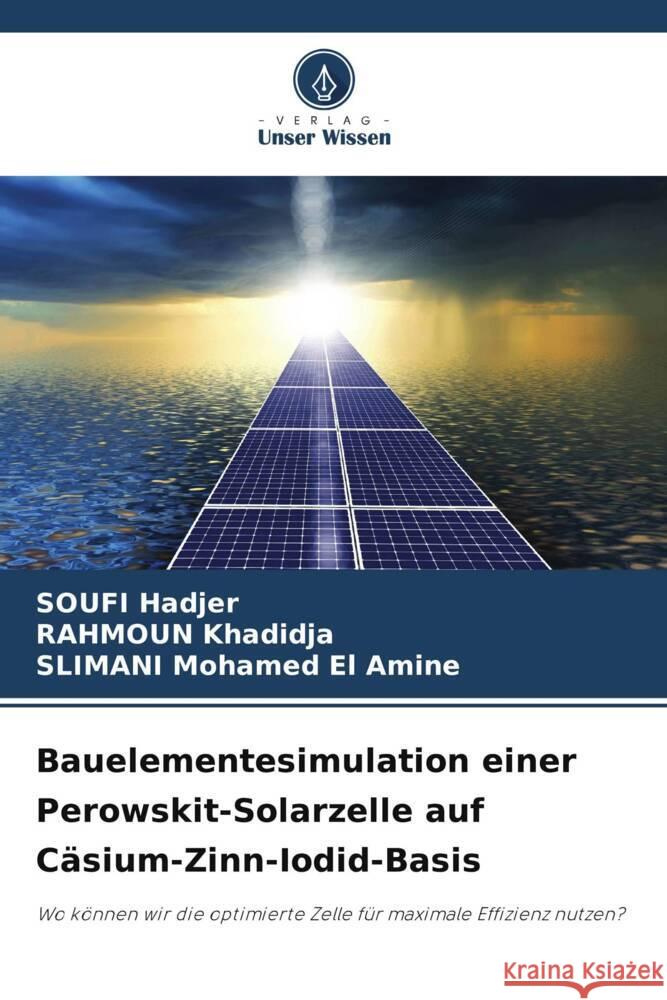 Bauelementesimulation einer Perowskit-Solarzelle auf C?sium-Zinn-Iodid-Basis Soufi Hadjer Rahmoun Khadidja Slimani Mohame 9786207235469 Verlag Unser Wissen