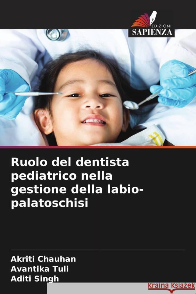 Ruolo del dentista pediatrico nella gestione della labio-palatoschisi Akriti Chauhan Avantika Tuli Aditi Singh 9786207235636